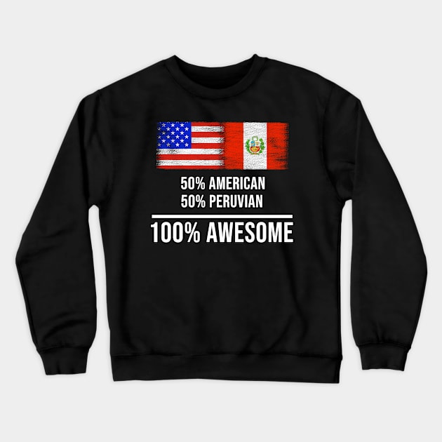 50% American 50% Peruvian 100% Awesome - Gift for Peruvian Heritage From Peru Crewneck Sweatshirt by Country Flags